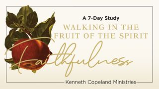 Faithfulness: The Fruit of the Spirit a 7-Day Bible-Reading Plan by Kenneth Copeland Ministries I Corinthians 1:9 New King James Version