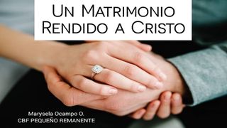 Un Matrimonio Rendido a Cristo Efesios 5:21-23 Nueva Traducción Viviente