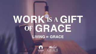 Work Is A Gift Of Grace I Thessalonians 4:11 New King James Version