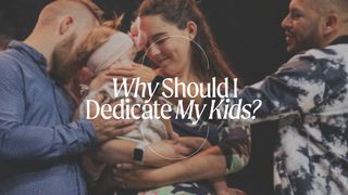 Why Should I Dedicate My Kids?  Mark 10:13-16 The Message