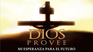 Dios Provee: “ Mi Esperanza Para El Futuro” - Levantado en Alto Juan 3:1-8 La Biblia de las Américas