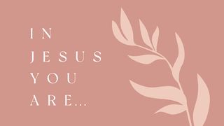 In Jesus You Are: Understanding Your Identity in Christ Romans 15:8-10 New Century Version