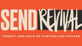 21 Days of Fasting and Prayer Devotional: Send Revival Mark 6:7-8, 12-13 The Message