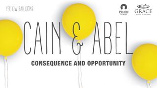 Cain & Abel - Consequence and Opportunity Genesis 4:9 The Message