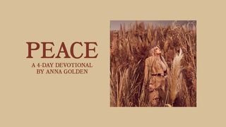 Peace: A 4-Day Devotional by Anna Golden Ecclesiastes 3:1-13 The Message