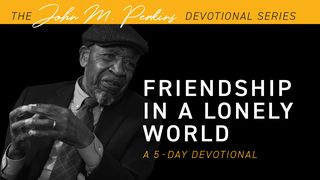 Friendship in a Lonely World SÜLEYMAN'IN ÖZDEYİŞLERİ 18:24 Kutsal Kitap Yeni Çeviri 2001, 2008
