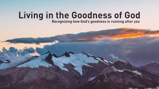 Living in the Goodness of God Psalms 23:6 The Message