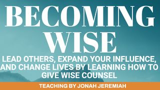 Becoming Wise - Lead Others, Expand Your Influence, and Change Lives Deuteronomy 30:11-20 The Message