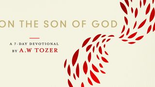 Tozer on the Son of God Philippians 1:29 The Passion Translation