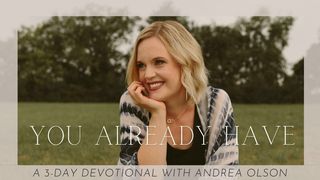 You Already Have - a 3-Day Devotional With Andrea Olson Psalms 46:1-3 The Message
