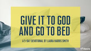 Give It to God and Go To Bed  Revelation 2:5 Amplified Bible