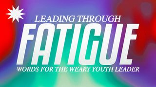 Leading Through Fatigue Galatians 6:9 New Living Translation
