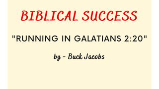 Biblical Success - Running in Galatians 2:20 Romans 6:4 Good News Bible (British Version) 2017
