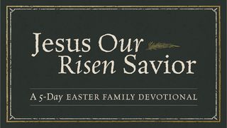 Jesus, Our Risen Savior: An Easter Family Devotional Mark 15:37-39 The Message