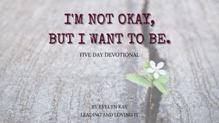I'm Not Okay, but I Want to Be 1 Peter 1:13 Amplified Bible