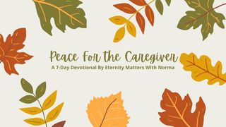Peace for the Caregiver John 5:24 New American Standard Bible - NASB 1995