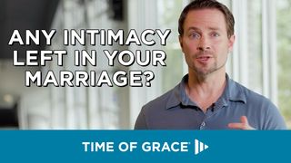 Any Intimacy Left in Your Marriage? 1 Peter 3:3-4 The Passion Translation