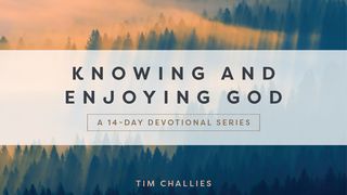 Knowing and Enjoying God: A 14-Day Reading Plan With Tim Challies I Thessalonians 2:13 New King James Version