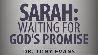 Sarah: Waiting for God’s Promise Psalms 37:8-9 The Message