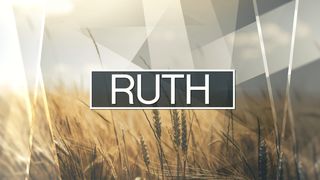 Ruth: A God Who Redeems Ruth 1:6-18 New Living Translation