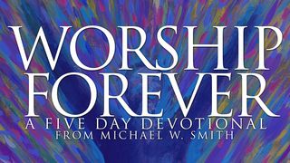 Worship Forever: A 5-Day Devotional by Michael W. Smith Psalms 33:8 The Passion Translation