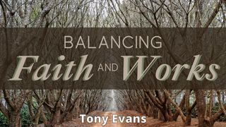 Balancing Faith and Works Ephesians 2:7-10 The Message