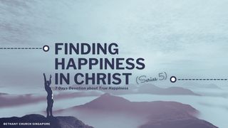 Finding Happiness in Christ (Series 5) Zechariah 13:9 New International Version