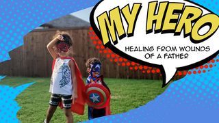My Hero: Healing From Wounds of a Father Psalms 32:11 The Message