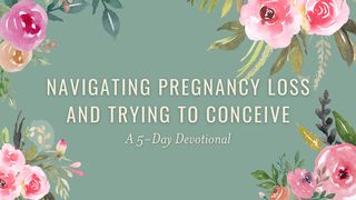 Navigating Pregnancy Loss & Trying to Conceive: A 5-Day Plan Isaiah 41:13, 17 New Living Translation