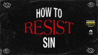 How to Resist Sin 1 John 2:15-17 The Message