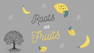 Roots and Fruits Galatians 5:13-26 King James Version