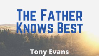 The Father Knows Best Romans 8:27-28 English Standard Version 2016