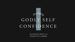 Developing Godly Self-Confidence Psalms 107:1 New King James Version