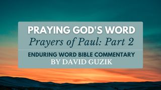 Praying God's Word: Prayers of Paul (Part 2) 2 Thessalonians 1:11-12 The Message