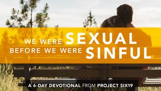 We Were Sexual Before We Were Sinful Mark 10:5-9 The Message
