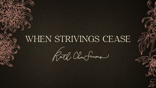When Strivings Cease Romans 2:1-9 New King James Version