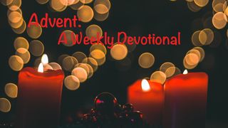 Advent: A Weekly Devotional Psalm 13:5-6 King James Version