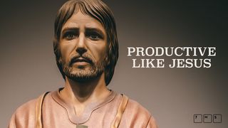 Be Productive Like Jesus Luke 4:16 New Century Version