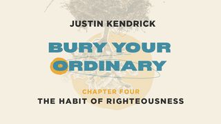 Bury Your Ordinary Habit Four Romans 1:18-23 The Message