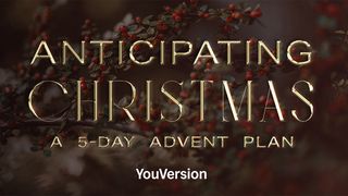 Anticipating Christmas: A 5-Day Advent Plan Isaiah 9:2-7 The Message