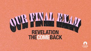 [Revelation: The Comeback] Our Final Exam  Revelation 20:11-15 The Message