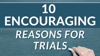10 ENCOURAGING Reasons for Trials Job 1:2-3 New International Version
