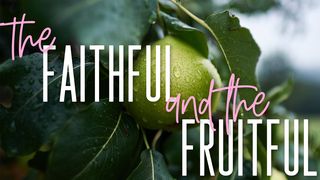 The Faithful and The Fruitful 1 Corinthians 3:6 New International Version