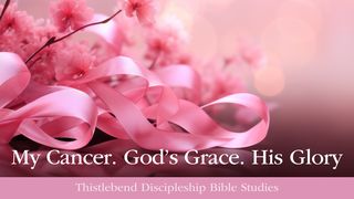 My Cancer. God's Grace. His Glory. Genesis 32:10 New International Version