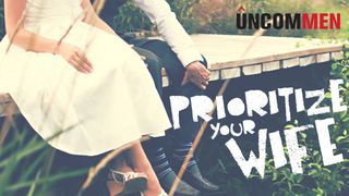 UNCOMMEN Marriage, How To Prioritize Your Wife Ephesians 5:25-26 King James Version