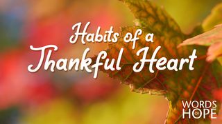 Habits of a Thankful Heart Philippians 2:19 New Living Translation