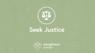 Neighbor Groups: Seek Justice Leviticus 25:8-12 The Message
