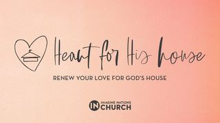 Heart for His House Psalms 84:2 New Living Translation