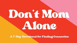Don't Mom Alone 1 Corinthians 12:3 New Living Translation
