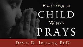 Raising A Child Who Prays Psalms 30:11-12 The Message